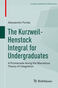 Title: The Kurzweil-Henstock Integral for Undergraduates: A Promenade Along the Marvelous Theory of Integration, Author: Alessandro Fonda