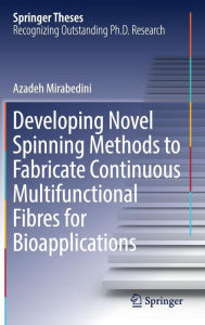 Title: Developing Novel Spinning Methods to Fabricate Continuous Multifunctional Fibres for Bioapplications, Author: Azadeh Mirabedini