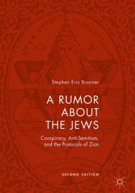 Title: A Rumor about the Jews: Conspiracy, Anti-Semitism, and the Protocols of Zion, Author: Stephen Eric Bronner