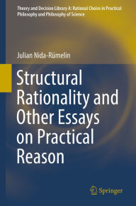 Title: Structural Rationality and Other Essays on Practical Reason, Author: Julian Nida-Rümelin