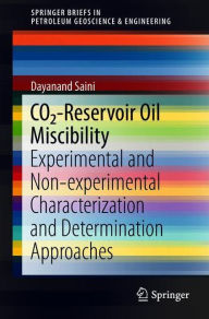 Title: CO2-Reservoir Oil Miscibility: Experimental and Non-experimental Characterization and Determination Approaches, Author: Dayanand Saini
