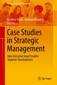Title: Case Studies in Strategic Management: How Executive Input Enables Students' Development, Author: Gunther Friedl