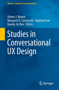 Title: Studies in Conversational UX Design, Author: Robert J. Moore