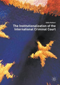 Title: The Institutionalization of the International Criminal Court, Author: Salla Huikuri