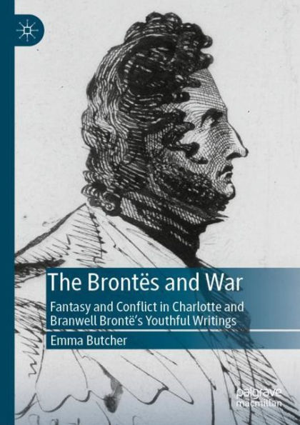 The Brontï¿½s and War: Fantasy Conflict Charlotte Branwell Brontï¿½'s Youthful Writings