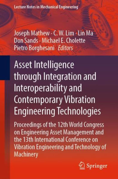 Asset Intelligence through Integration and Interoperability and Contemporary Vibration Engineering Technologies: Proceedings of the 12th World Congress on Engineering Asset Management and the 13th International Conference on Vibration Engineering and Tech