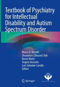 Title: Textbook of Psychiatry for Intellectual Disability and Autism Spectrum Disorder, Author: Marco O. Bertelli