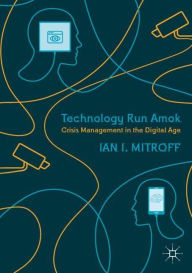 Title: Technology Run Amok: Crisis Management in the Digital Age, Author: Ian I. Mitroff