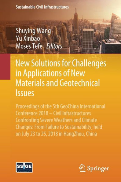 New Solutions for Challenges Applications of Materials and Geotechnical Issues: Proceedings the 5th GeoChina International Conference 2018 - Civil Infrastructures Confronting Severe Weathers Climate Changes: From Failure to Sustainability, h