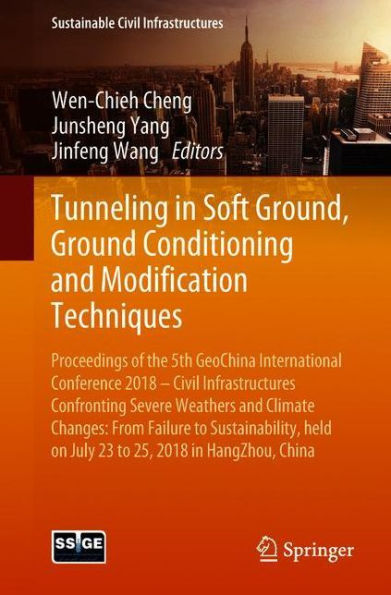 Tunneling in Soft Ground, Ground Conditioning and Modification Techniques: Proceedings of the 5th GeoChina International Conference 2018 - Civil Infrastructures Confronting Severe Weathers and Climate Changes: From Failure to Sustainability, held on July