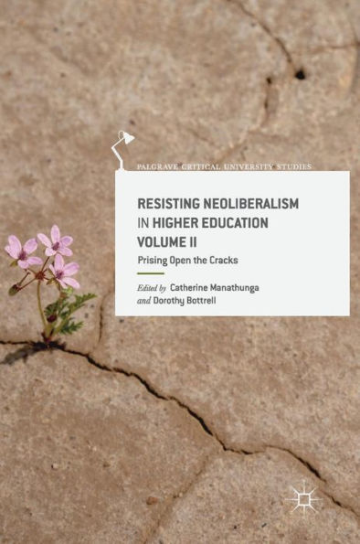 Resisting Neoliberalism Higher Education Volume II: Prising Open the Cracks