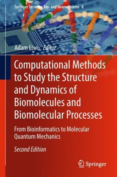 Computational Methods to Study the Structure and Dynamics of Biomolecules and Biomolecular Processes: From Bioinformatics to Molecular Quantum Mechanics / Edition 2
