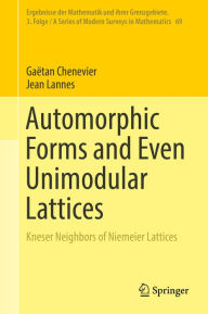 Title: Automorphic Forms and Even Unimodular Lattices: Kneser Neighbors of Niemeier Lattices, Author: Gaëtan Chenevier