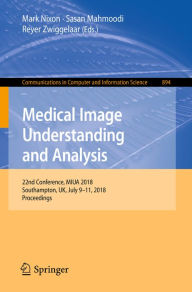Title: Medical Image Understanding and Analysis: 22nd Conference, MIUA 2018, Southampton, UK, July 9-11, 2018, Proceedings, Author: Mark Nixon