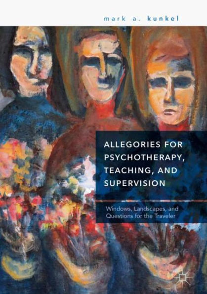 Allegories for Psychotherapy, Teaching, and Supervision: Windows, Landscapes, and Questions for the Traveler