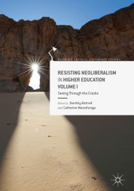 Title: Resisting Neoliberalism in Higher Education Volume I: Seeing Through the Cracks, Author: Dorothy Bottrell