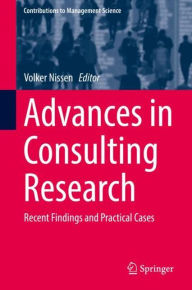 Title: Advances in Consulting Research: Recent Findings and Practical Cases, Author: Volker Nissen