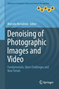 Title: Denoising of Photographic Images and Video: Fundamentals, Open Challenges and New Trends, Author: Marcelo Bertalmío