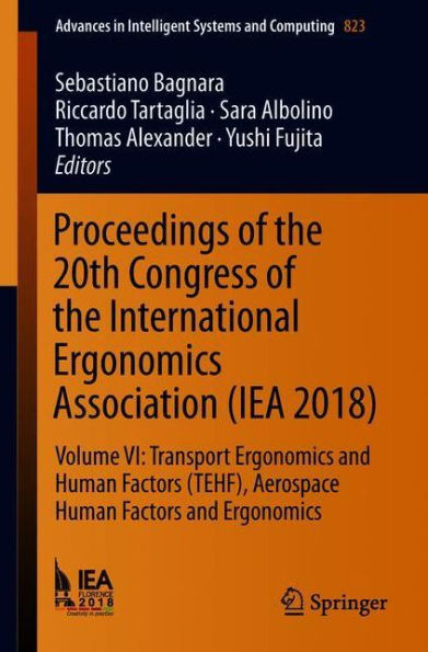 Proceedings of the 20th Congress of the International Ergonomics Association (IEA 2018): Volume VI: Transport Ergonomics and Human Factors (TEHF), Aerospace Human Factors and Ergonomics