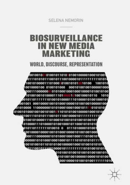 Biosurveillance New Media Marketing: World, Discourse, Representation