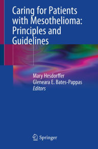 Title: Caring for Patients with Mesothelioma: Principles and Guidelines, Author: Mary Hesdorffer