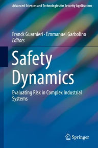 Title: Safety Dynamics: Evaluating Risk in Complex Industrial Systems, Author: Franck Guarnieri