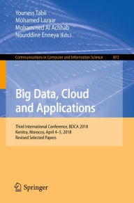 Title: Big Data, Cloud and Applications: Third International Conference, BDCA 2018, Kenitra, Morocco, April 4-5, 2018, Revised Selected Papers, Author: Youness Tabii