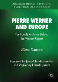 Title: Pierre Werner and Europe: The Family Archives Behind the Werner Report, Author: Elena Danescu