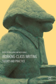 Title: Working-Class Writing: Theory and Practice, Author: Ben Clarke