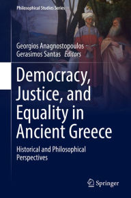 Title: Democracy, Justice, and Equality in Ancient Greece: Historical and Philosophical Perspectives, Author: Georgios Anagnostopoulos