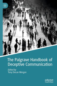 Title: The Palgrave Handbook of Deceptive Communication, Author: Tony Docan-Morgan