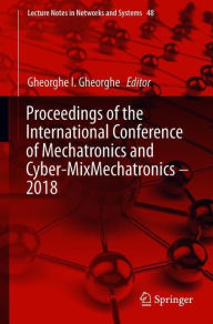 Title: Proceedings of the International Conference of Mechatronics and Cyber-MixMechatronics - 2018, Author: Gheorghe I. Gheorghe