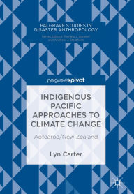 Title: Indigenous Pacific Approaches to Climate Change: Aotearoa/New Zealand, Author: Lyn Carter