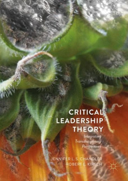 Critical Leadership Theory: Integrating Transdisciplinary Perspectives