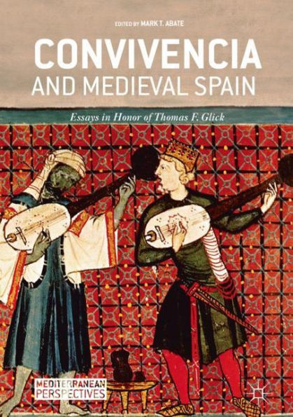 Convivencia and Medieval Spain: Essays Honor of Thomas F. Glick
