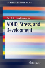 Title: ADHD, Stress, and Development, Author: Petr Bob