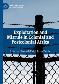 Title: Exploitation and Misrule in Colonial and Postcolonial Africa, Author: Kenneth Kalu