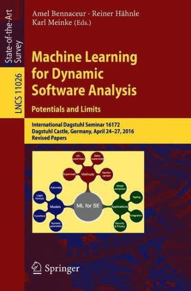 Machine Learning for Dynamic Software Analysis: Potentials and Limits: International Dagstuhl Seminar 16172, Dagstuhl Castle, Germany, April 24-27, 2016, Revised Papers