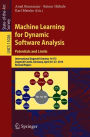 Machine Learning for Dynamic Software Analysis: Potentials and Limits: International Dagstuhl Seminar 16172, Dagstuhl Castle, Germany, April 24-27, 2016, Revised Papers