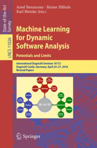 Title: Machine Learning for Dynamic Software Analysis: Potentials and Limits: International Dagstuhl Seminar 16172, Dagstuhl Castle, Germany, April 24-27, 2016, Revised Papers, Author: Amel Bennaceur