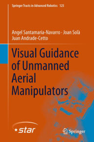 Title: Visual Guidance of Unmanned Aerial Manipulators, Author: Angel Santamaria-Navarro