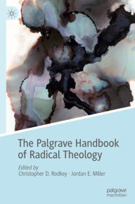 Title: The Palgrave Handbook of Radical Theology, Author: Christopher D. Rodkey