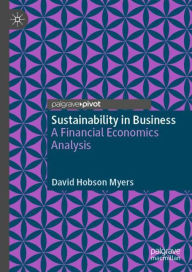 Title: Sustainability in Business: A Financial Economics Analysis, Author: David Hobson Myers