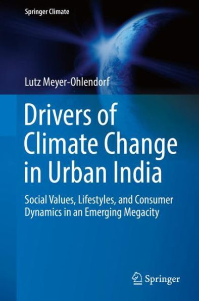 Drivers of Climate Change Urban India: Social Values, Lifestyles, and Consumer Dynamics an Emerging Megacity