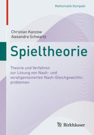 Title: Spieltheorie: Theorie und Verfahren zur Lï¿½sung von Nash- und verallgemeinerten Nash-Gleichgewichtsproblemen, Author: Christian Kanzow