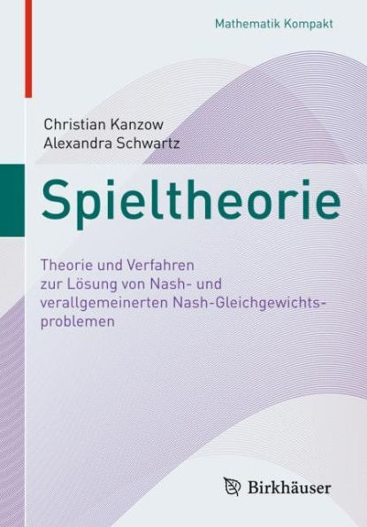 Spieltheorie: Theorie und Verfahren zur Lï¿½sung von Nash- und verallgemeinerten Nash-Gleichgewichtsproblemen