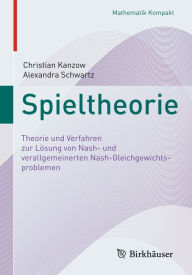Title: Spieltheorie: Theorie und Verfahren zur Lösung von Nash- und verallgemeinerten Nash-Gleichgewichtsproblemen, Author: Christian Kanzow