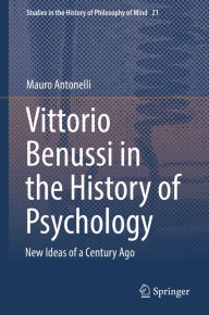 Title: Vittorio Benussi in the History of Psychology: New Ideas of a Century Ago, Author: Mauro Antonelli