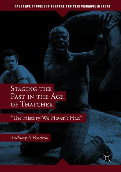 Staging the Past Age of Thatcher: "The History We Haven't Had"