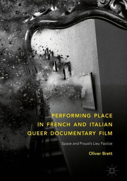 Performing Place French and Italian Queer Documentary Film: Space Proust's Lieu Factice